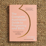 The Complete Australian Guide to Pregnancy and Birth